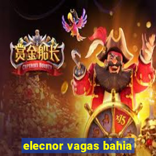 elecnor vagas bahia